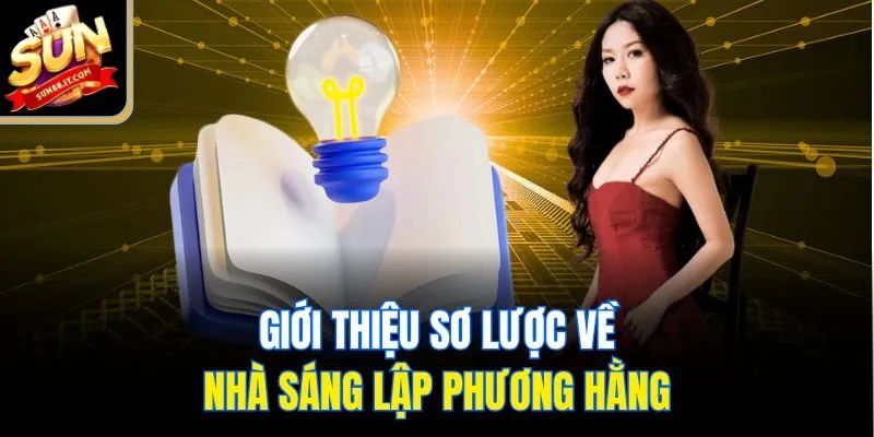 Giới thiệu sơ lược về nhà sáng lập Phương Hằng