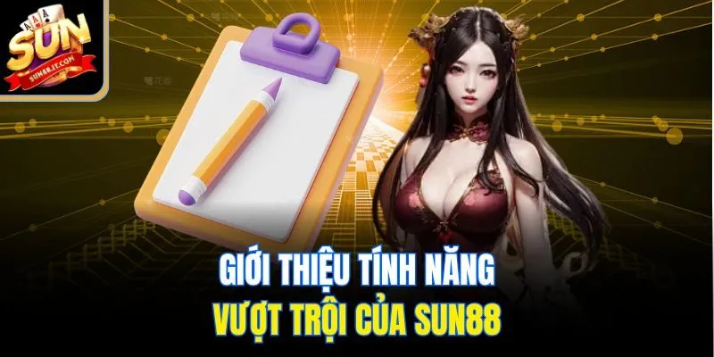 Giới thiệu tính năng vượt trội của Sun88