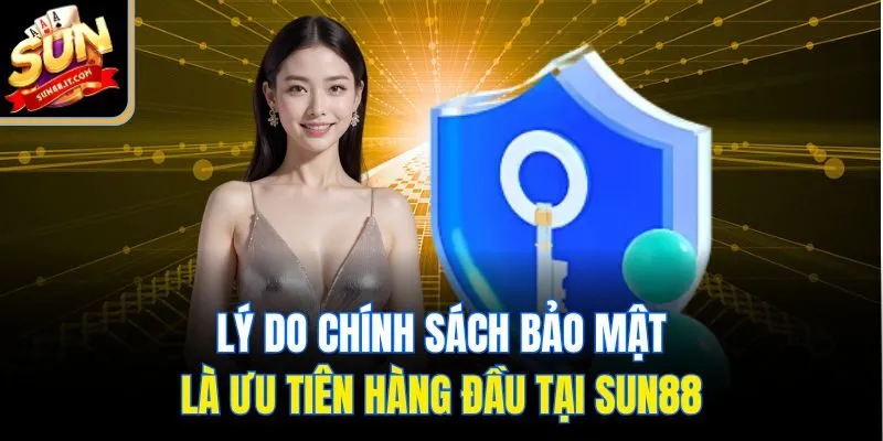 Lý do chính sách bảo mật là ưu tiên hàng đầu tại Sun88